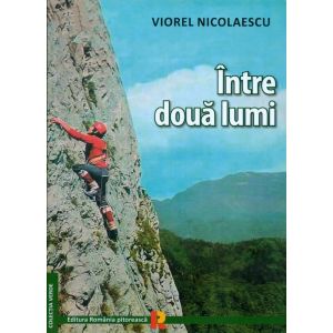 Intre doua lumi - Viorel Nicolaescu Romania Pitoreasca - 1