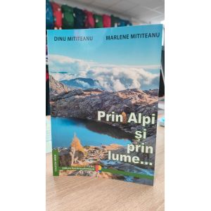 Prin Alpi si prin lume... - Dinu Mititeanu si Marlene Mititeanu Romania Pitoreasca - 1